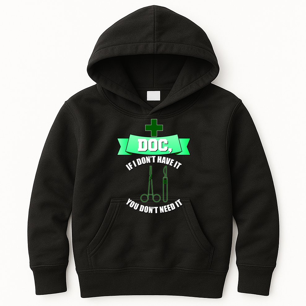 If I Don't Have It You Don't Need It Surgical Tech Kids Hoodie