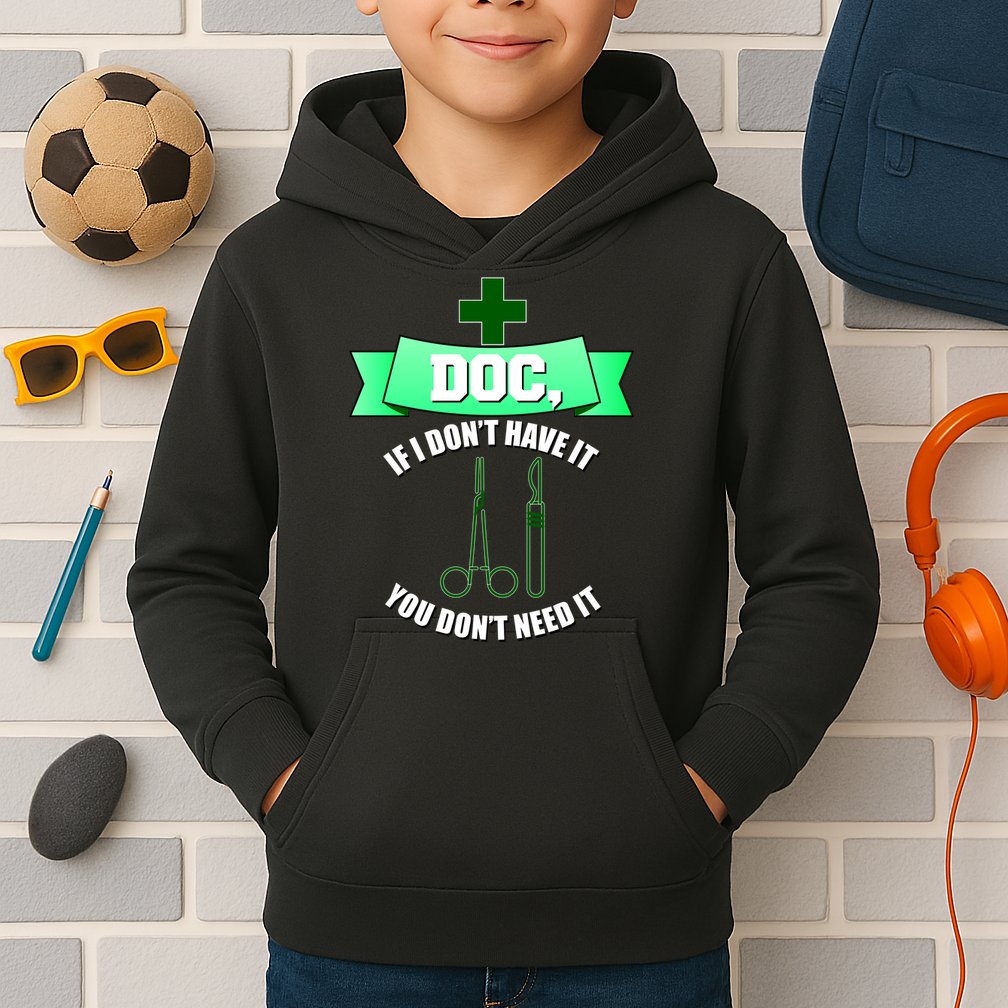If I Don't Have It You Don't Need It Surgical Tech Kids Hoodie