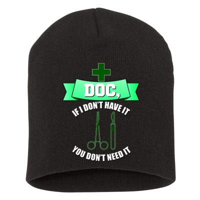 If I Don't Have It You Don't Need It Surgical Tech Short Acrylic Beanie