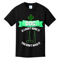 If I Don't Have It You Don't Need It Surgical Tech Kids T-Shirt