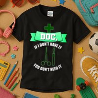 If I Don't Have It You Don't Need It Surgical Tech Kids T-Shirt
