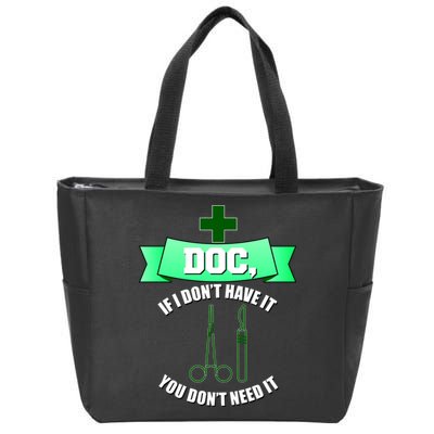 If I Don't Have It You Don't Need It Surgical Tech Zip Tote Bag