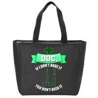 If I Don't Have It You Don't Need It Surgical Tech Zip Tote Bag