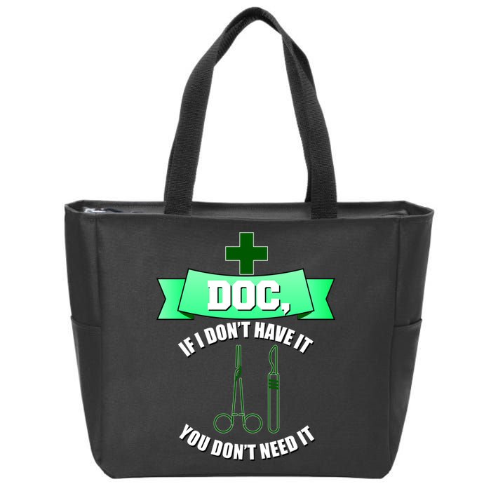 If I Don't Have It You Don't Need It Surgical Tech Zip Tote Bag