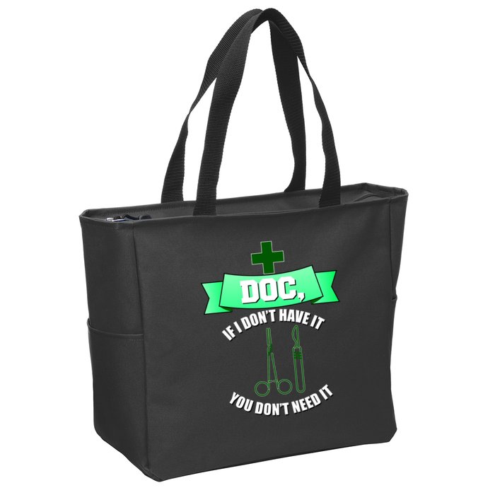 If I Don't Have It You Don't Need It Surgical Tech Zip Tote Bag