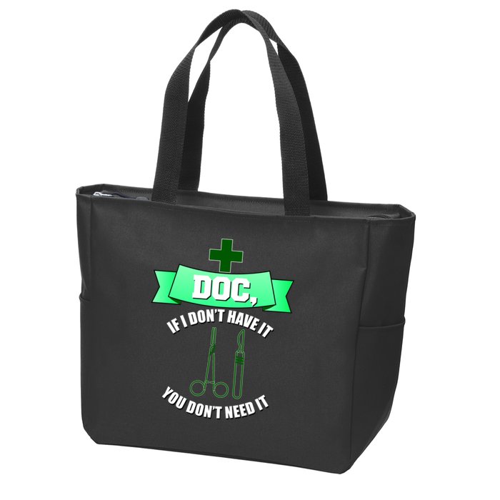 If I Don't Have It You Don't Need It Surgical Tech Zip Tote Bag