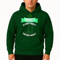 If I Don't Have It You Don't Need It Surgical Tech Hoodie
