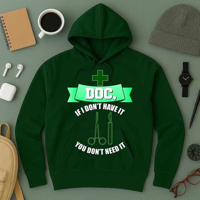 If I Don't Have It You Don't Need It Surgical Tech Hoodie