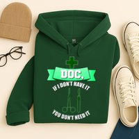 If I Don't Have It You Don't Need It Surgical Tech Hoodie