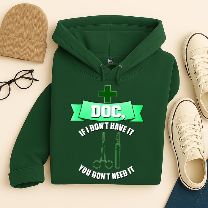 If I Don't Have It You Don't Need It Surgical Tech Hoodie
