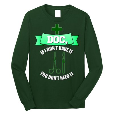 If I Don't Have It You Don't Need It Surgical Tech Long Sleeve Shirt