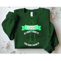 If I Don't Have It You Don't Need It Surgical Tech Sweatshirt