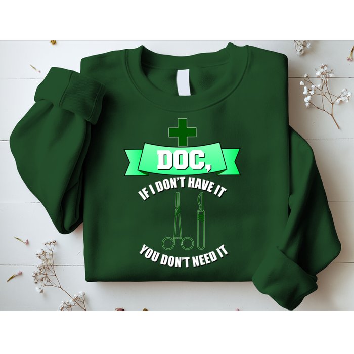 If I Don't Have It You Don't Need It Surgical Tech Sweatshirt