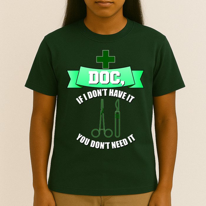 If I Don't Have It You Don't Need It Surgical Tech T-Shirt