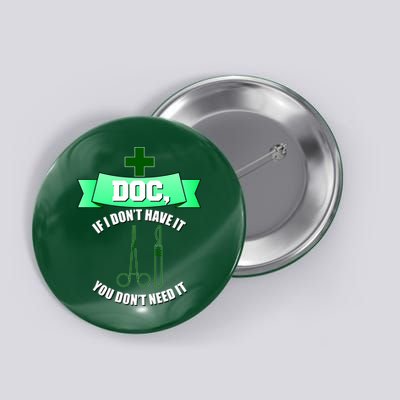 If I Don't Have It You Don't Need It Surgical Tech Button
