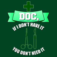 If I Don't Have It You Don't Need It Surgical Tech Button