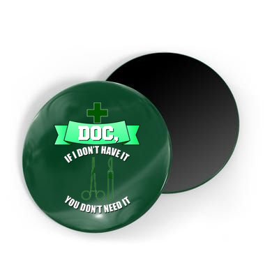 If I Don't Have It You Don't Need It Surgical Tech Magnet
