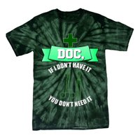 If I Don't Have It You Don't Need It Surgical Tech Tie-Dye T-Shirt
