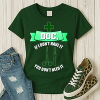 If I Don't Have It You Don't Need It Surgical Tech Womens T-Shirt