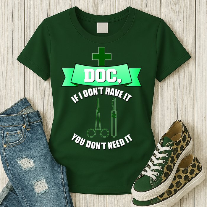 If I Don't Have It You Don't Need It Surgical Tech Womens T-Shirt