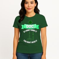 If I Don't Have It You Don't Need It Surgical Tech Womens T-Shirt