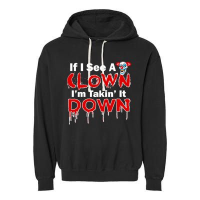 If I See A Clown I'm Takin' It Down Funny Garment-Dyed Fleece Hoodie