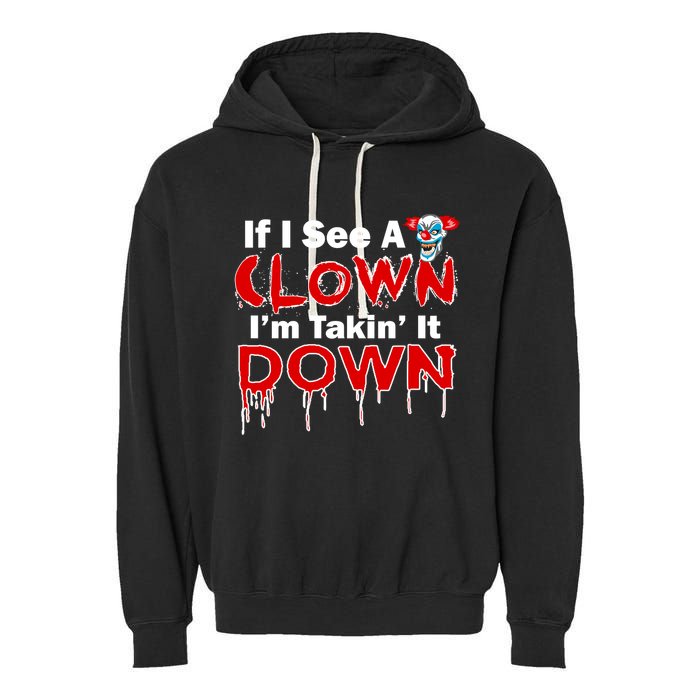 If I See A Clown I'm Takin' It Down Funny Garment-Dyed Fleece Hoodie