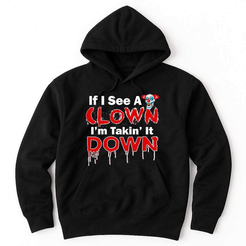 If I See A Clown I'm Takin' It Down Funny Hoodie
