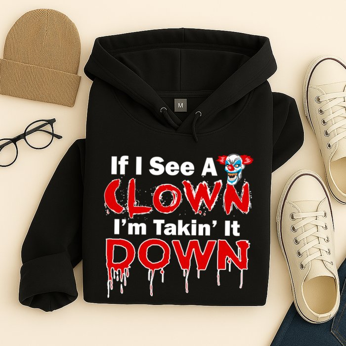 If I See A Clown I'm Takin' It Down Funny Hoodie