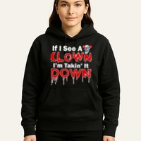 If I See A Clown I'm Takin' It Down Funny Hoodie