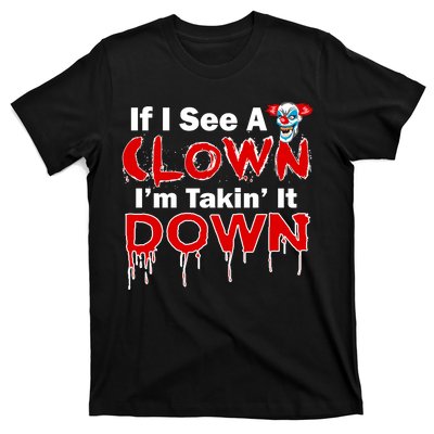 If I See A Clown I'm Takin' It Down Funny T-Shirt