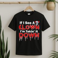 If I See A Clown I'm Takin' It Down Funny T-Shirt