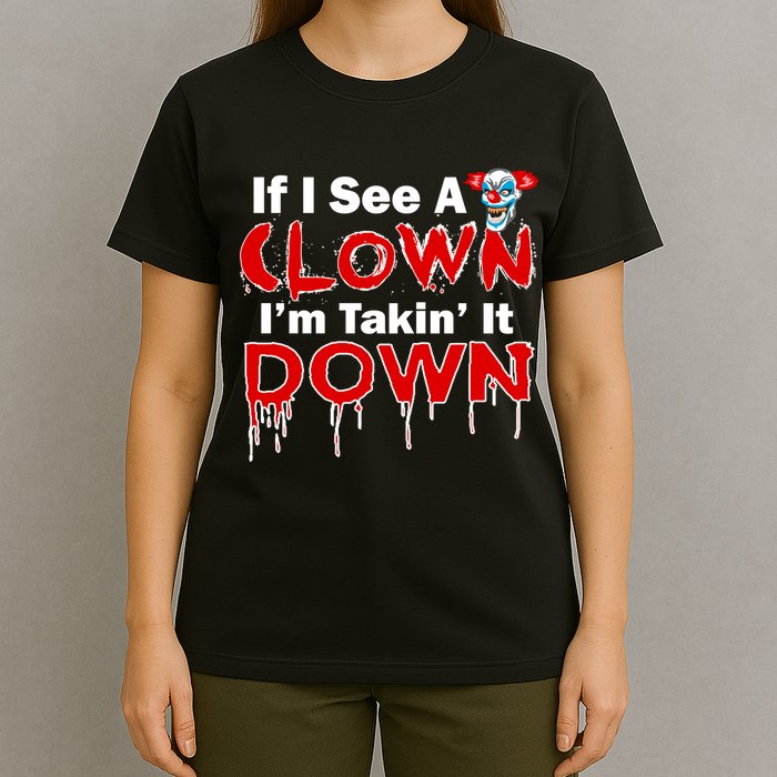 If I See A Clown I'm Takin' It Down Funny T-Shirt
