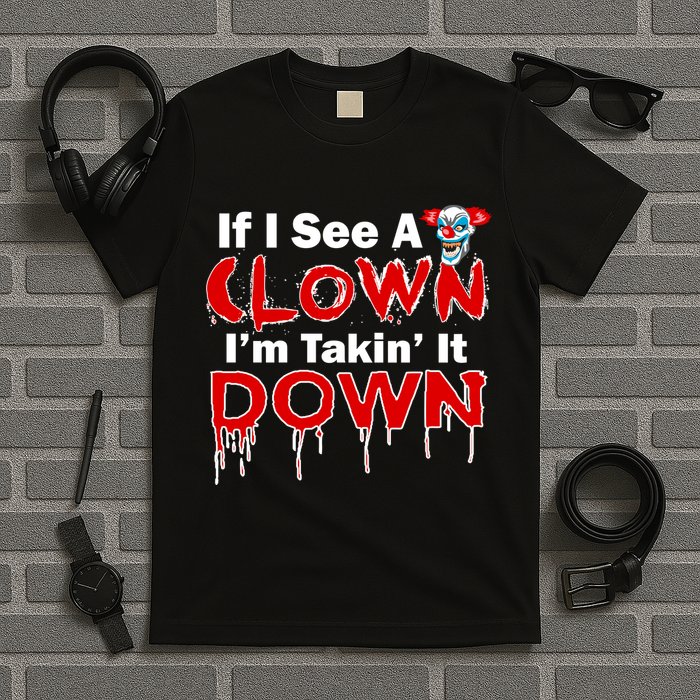 If I See A Clown I'm Takin' It Down Funny T-Shirt