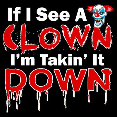 If I See A Clown I'm Takin' It Down Funny T-Shirt