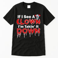 If I See A Clown I'm Takin' It Down Funny Tall T-Shirt