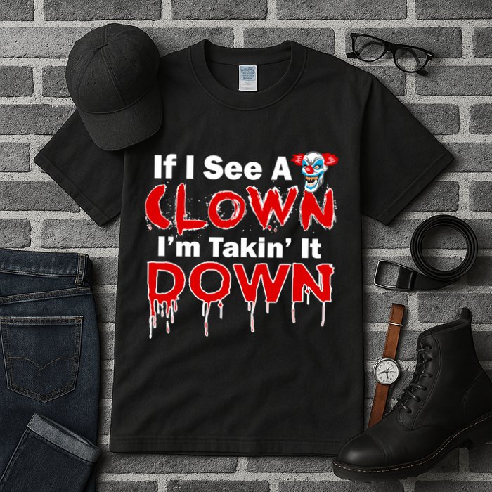 If I See A Clown I'm Takin' It Down Funny Tall T-Shirt
