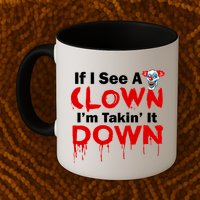 If I See A Clown I'm Takin' It Down Funny Mug