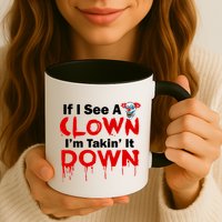 If I See A Clown I'm Takin' It Down Funny Mug