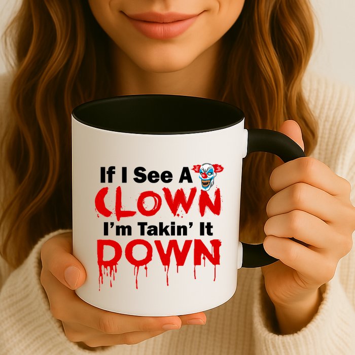 If I See A Clown I'm Takin' It Down Funny Mug