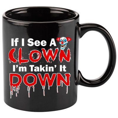 If I See A Clown I'm Takin' It Down Funny 11oz C Handle Ceramic Mug