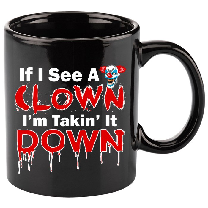 If I See A Clown I'm Takin' It Down Funny 11oz C Handle Ceramic Mug