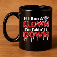 If I See A Clown I'm Takin' It Down Funny 11oz C Handle Ceramic Mug