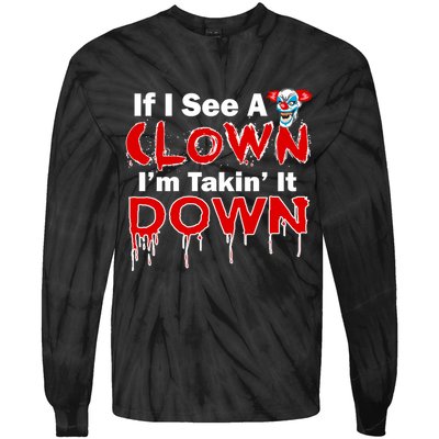 If I See A Clown I'm Takin' It Down Funny Tie-Dye Long Sleeve Shirt