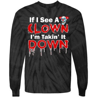 If I See A Clown I'm Takin' It Down Funny Tie-Dye Long Sleeve Shirt