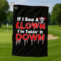 If I See A Clown I'm Takin' It Down Funny Golf Towel