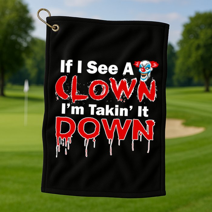 If I See A Clown I'm Takin' It Down Funny Golf Towel
