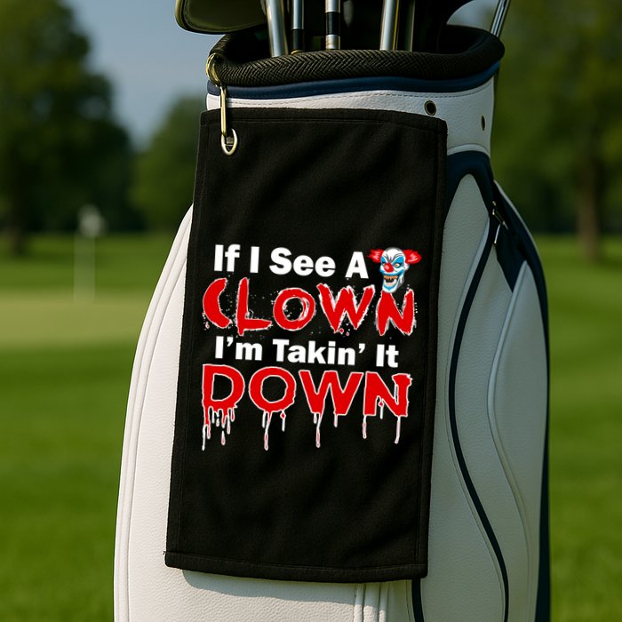 If I See A Clown I'm Takin' It Down Funny Golf Towel