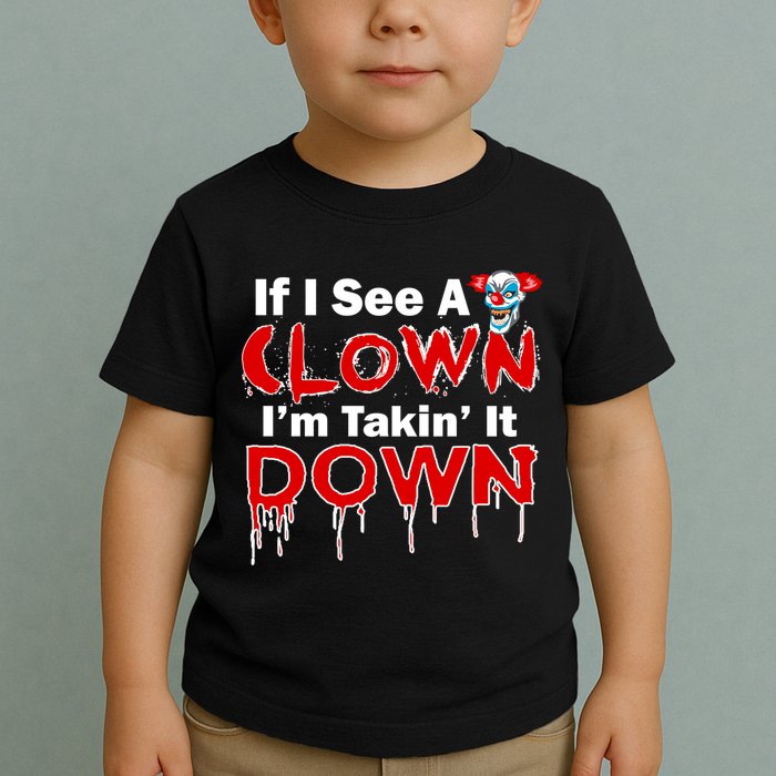 If I See A Clown I'm Takin' It Down Funny Toddler T-Shirt