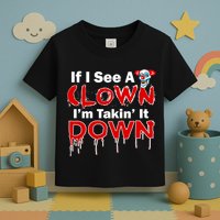If I See A Clown I'm Takin' It Down Funny Toddler T-Shirt